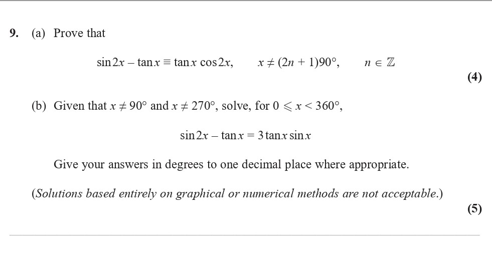 9.-(a)-Prove-that--sin-2x---tan-x-=-tan-x-cos-2x,--x-≠-(2n-+-1)90°,-n-∈-Z--(4)--(b)-Given-that-x-≠-90°-and-x-≠-270°,-solve,-for-0-≤-x-<-360°,--sin-2x---tan-x-=-3-tan-x-sin-x-Edexcel-A-Level Maths Pure-Question 2-2017-Paper 4.png
